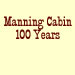 Manning Cabin 100 Years